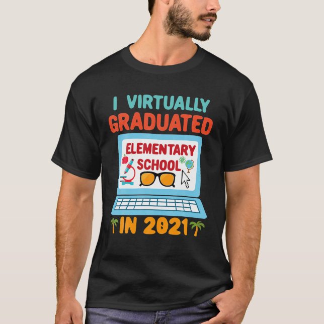 I Virtually Graduated Elementary School In 2021 T-Shirt (Front)