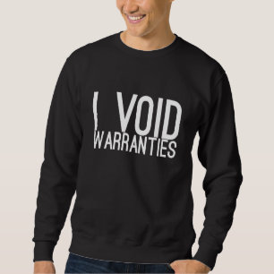 I VOID WARRANTIES - Funny Car Mechanic Car Lover E Sweatshirt