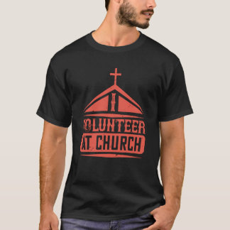 I Volunteer At Church T-Shirt