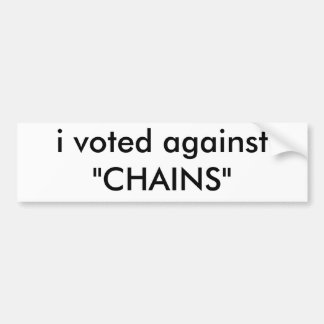 i voted against "CHAINS" Bumper Sticker
