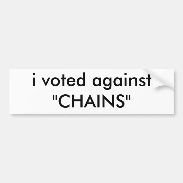 i voted against "CHAINS" Bumper Sticker (Front)