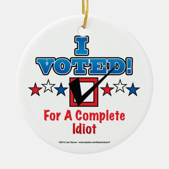 I Voted For A Complete Idiot Ceramic Tree Decoration (Front)