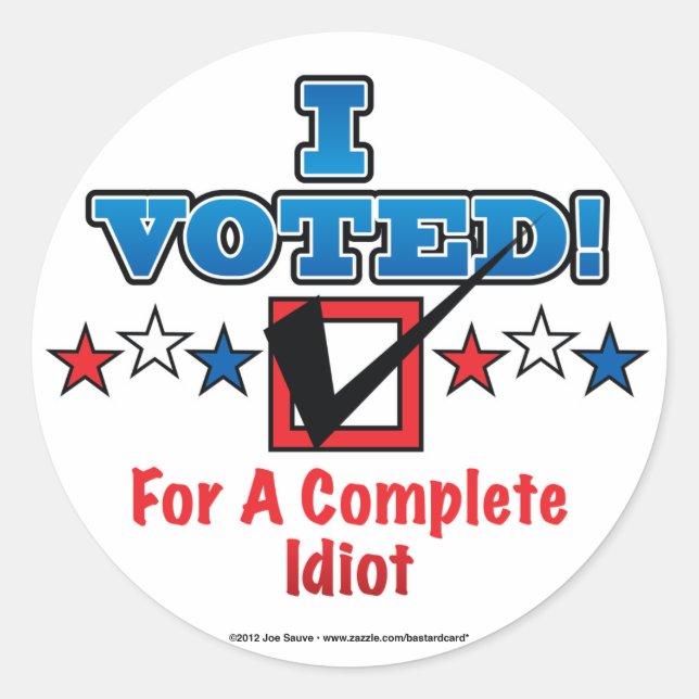 I Voted For A Complete Idiot Stickers (Front)