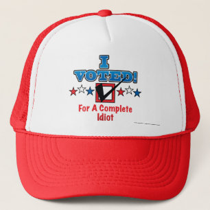 I Voted For A Complete Idiot Trucker Hat