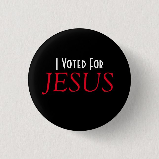 I voted for JESUS Christian  3 Cm Round Badge (Front)