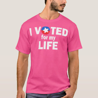 I Voted For My Life T-Shirt