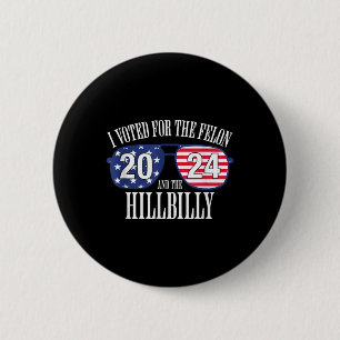 I Voted For The Felon And The Hillbilly 2024 6 Cm Round Badge