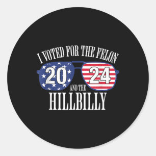 I Voted For The Felon And The Hillbilly 2024 Classic Round Sticker