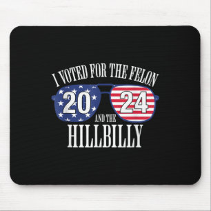 I Voted For The Felon And The Hillbilly 2024 Mouse Pad