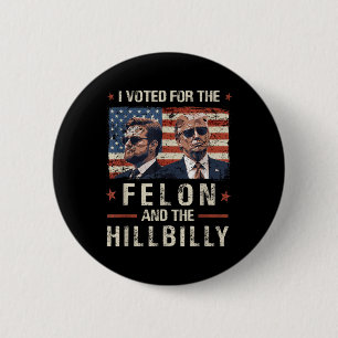 I Voted For The Felon And The Hillbilly 2024 Trump 6 Cm Round Badge