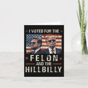 I Voted For The Felon And The Hillbilly 2024 Trump Card