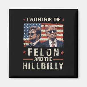 I Voted For The Felon And The Hillbilly 2024 Trump Magnet