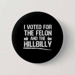I Voted For The Felon And The Hillbilly Trump 2024 6 Cm Round Badge