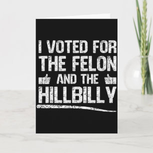 I Voted For The Felon And The Hillbilly Trump 2024 Card