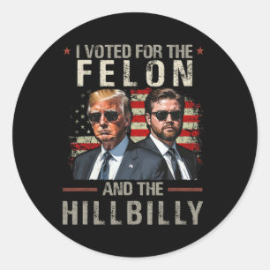 I Voted For The Felon And The Hillbilly Trump 2024 Classic Round Sticker
