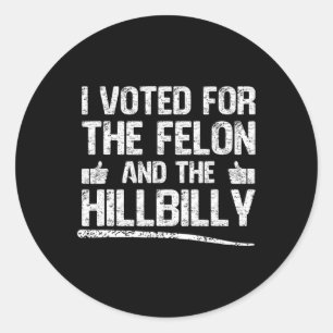 I Voted For The Felon And The Hillbilly Trump 2024 Classic Round Sticker