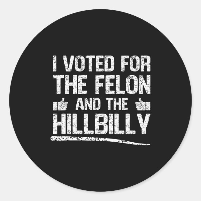 I Voted For The Felon And The Hillbilly Trump 2024 Classic Round Sticker (Front)