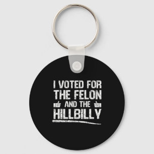 I Voted For The Felon And The Hillbilly Trump 2024 Key Ring