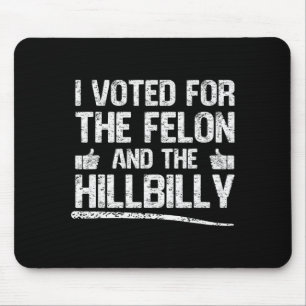 I Voted For The Felon And The Hillbilly Trump 2024 Mouse Pad