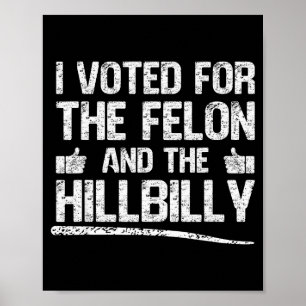 I Voted For The Felon And The Hillbilly Trump 2024 Poster