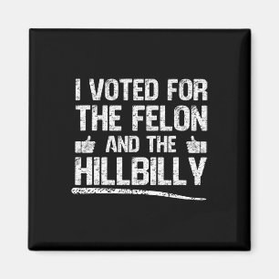 I Voted For The Felon And The Hillbilly Trump Magnet