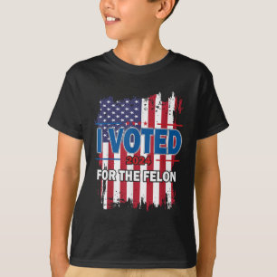 I Voted For The Felon; Funny Republican Trump 2024 T-Shirt
