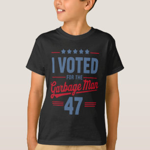 I Voted For The Garbage Man 47 Funny Garbage For T T-Shirt