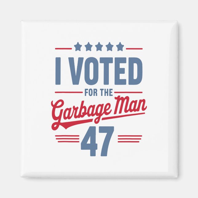 I Voted For The Garbyge Man 47 Funny Garge For Tru Magnet (Front)