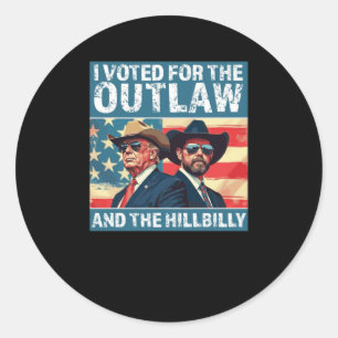I Voted For The Outlaw And The Hillbilly - Trump V Classic Round Sticker