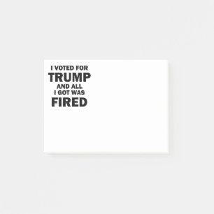 I Voted For Trump And All I Got Was Fired Post-it Notes