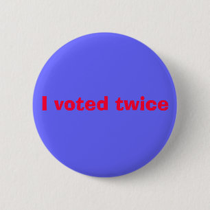 I voted twice 6 cm round badge