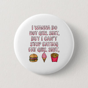 I W Do Hot Girl But I Can't Stop Eating Fat Girl  6 Cm Round Badge