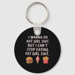 I W Do Hot Girl But I Can't Stop Eating Fat Girl Key Ring