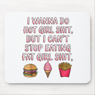 I W Do Hot Girl But I Can't Stop Eating Fat Girl Mouse Pad