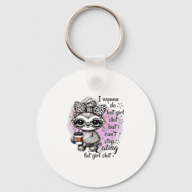 I W Do Hot Girl I Can't Stop Eating Fat Girl  Key Ring (Front)