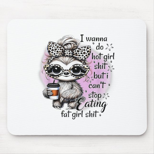 I W Do Hot Girl I Can't Stop Eating Fat Girl  Mouse Pad (Front)