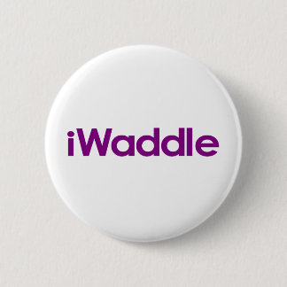 I Waddle 6 Cm Round Badge