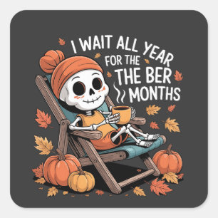 I Wait All Year for the Ber Months Spooky Skeleton Square Sticker
