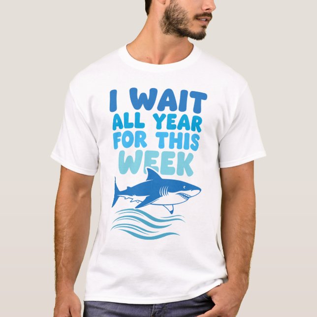 I Wait All Year For This Week Shark Awareness  T-Shirt (Front)