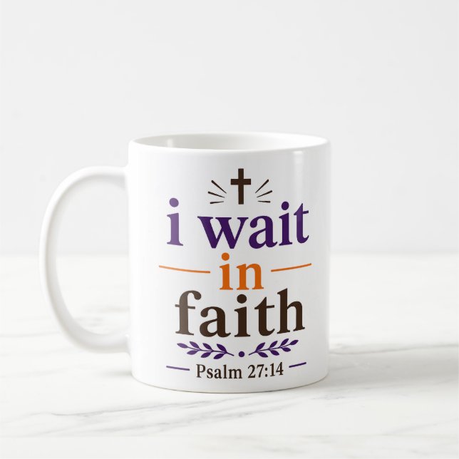 I Wait In Faith Scripture Encouragement Quote Coffee Mug (Left)
