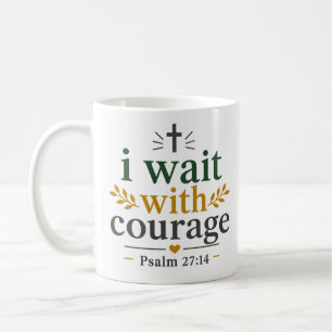 I Wait With Courage Scripture Encouragement Quote Coffee Mug