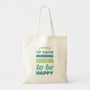 I wake up each morning choosing to be happy. tote bag