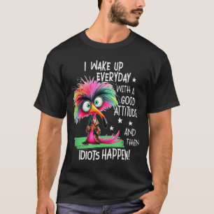 I Wake Up Everyday With A Good Attitude, Funny Sar T-Shirt
