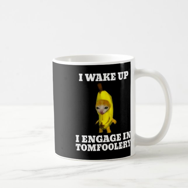 I Wake Up I Engage In Tomfoolery Cat Meme  Coffee Mug (Right)