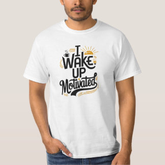 I wake up motivated t shirt