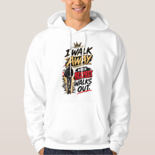 I Walk Away When Respect Walks Out Quote Hoodie