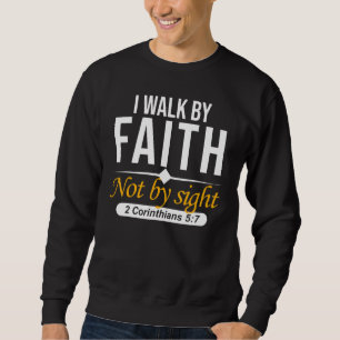 I Walk By Faith-Christian Bible Verse Scripture Je Sweatshirt