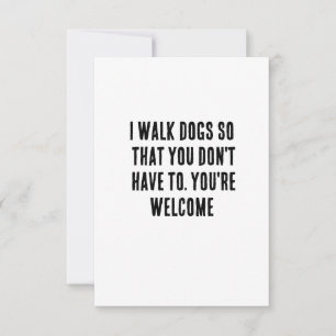 I walk dogs so that you don't have to. You're Thank You Card