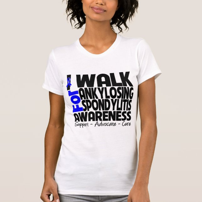 I Walk For Ankylosing Spondylitis Awareness T-Shirt (Front)