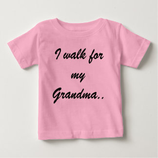 I walk for my Grandma.. Baby T-Shirt